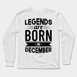 Legends Are Born In December - Gift Idea Long Sleeve T-Shirt